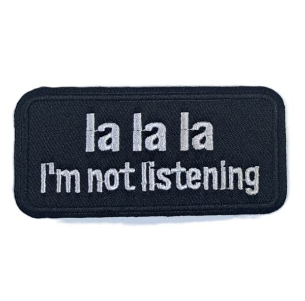 la la la i'm not listening funny patch