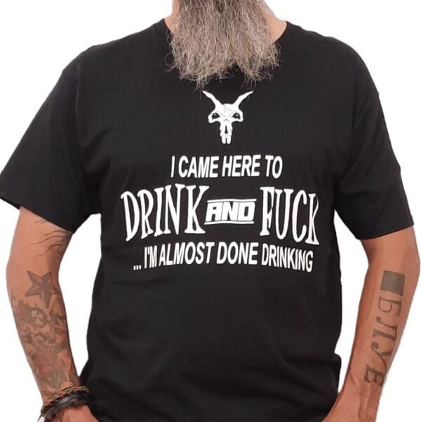 almost done drinking drink and fuck rude biker t shirt