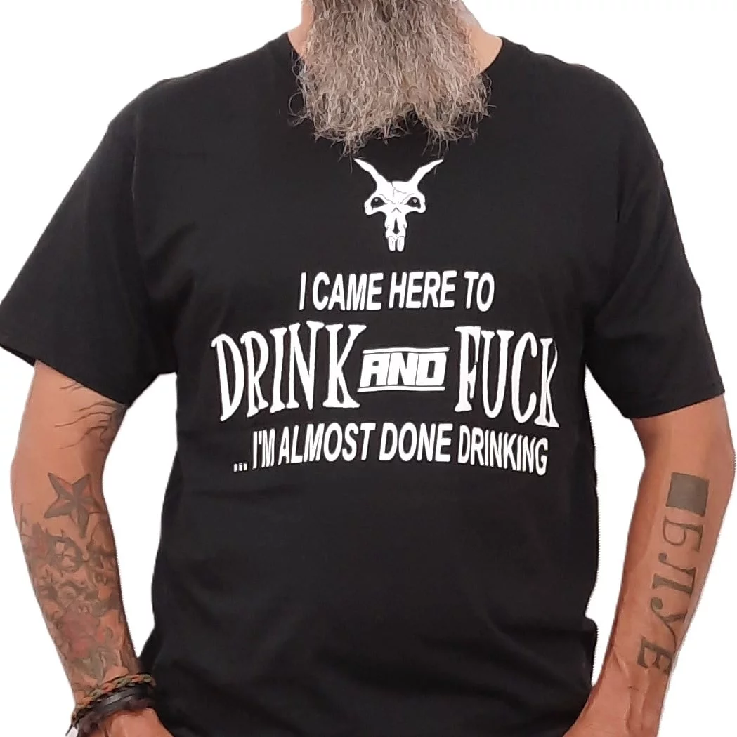Almost done Drinking Offensive T-shirt 1 almost done drinking drink and fuck rude biker t shirt
