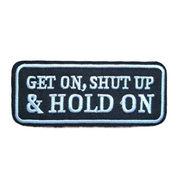 get on shut up and hold on embroidered patch