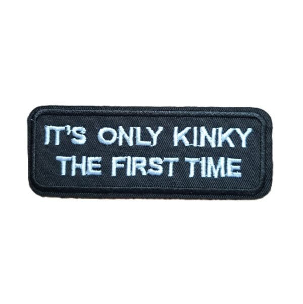 its only kinky the first time embroidered patch